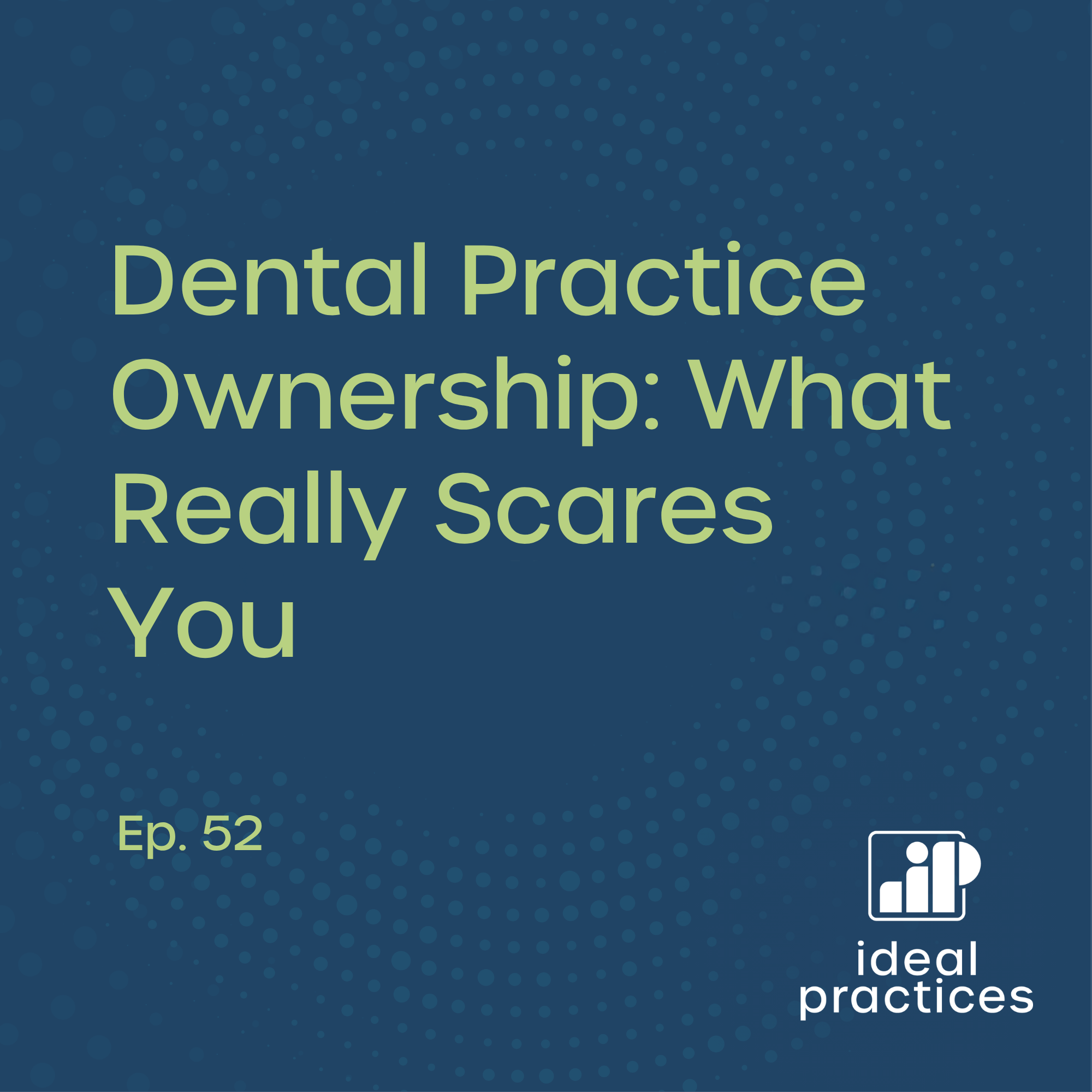 Dental Practice Ownership: What Really Scares You 