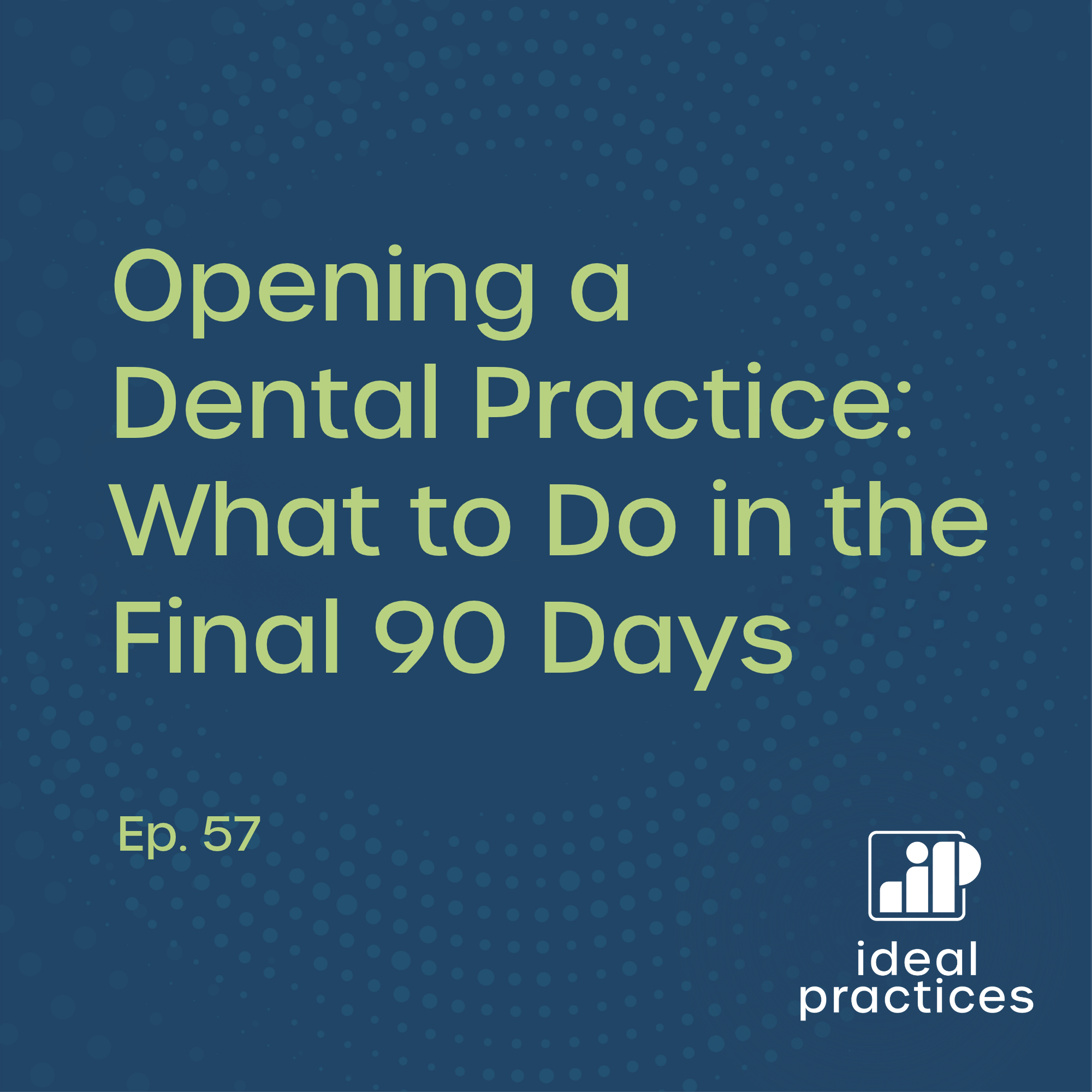 Opening a Dental Practice: What to Do in the Final 90 Days