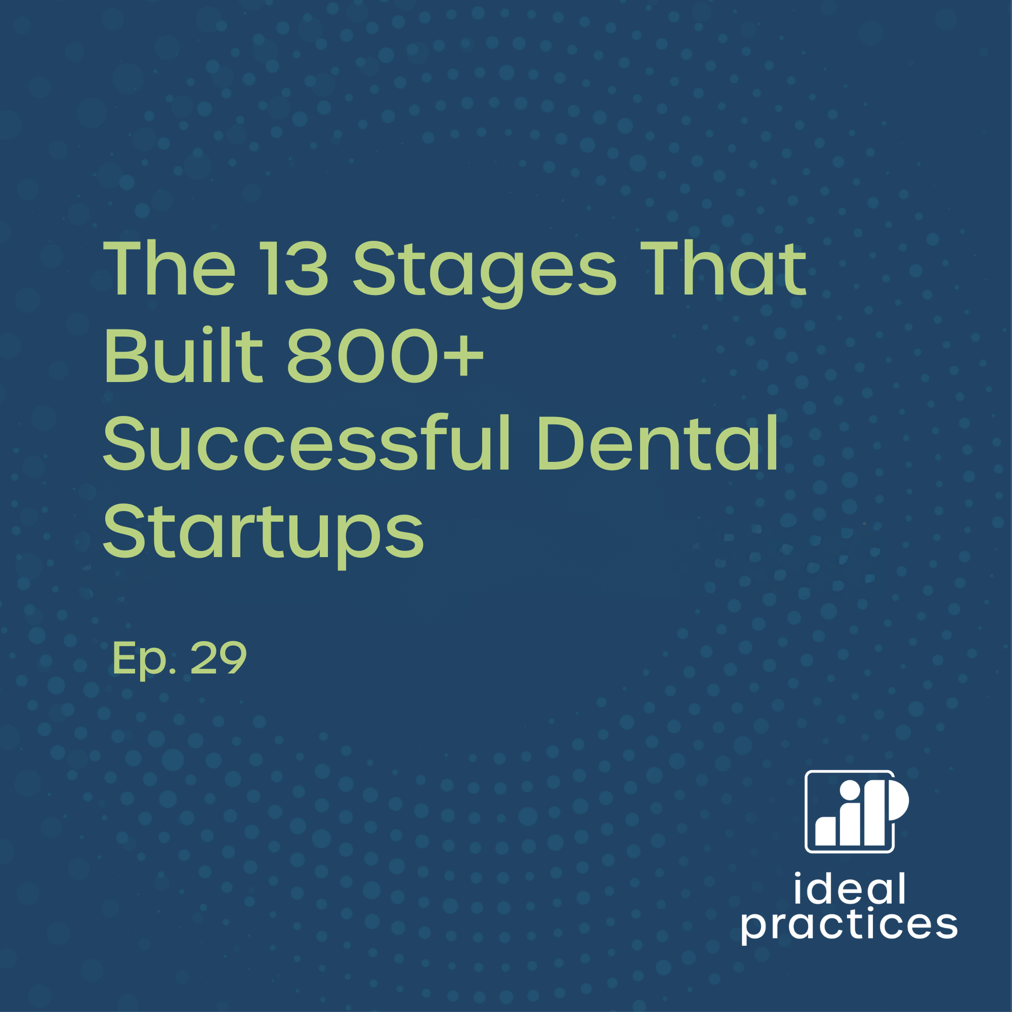 The 13 Stages That Built 800+ Successful Dental Startups