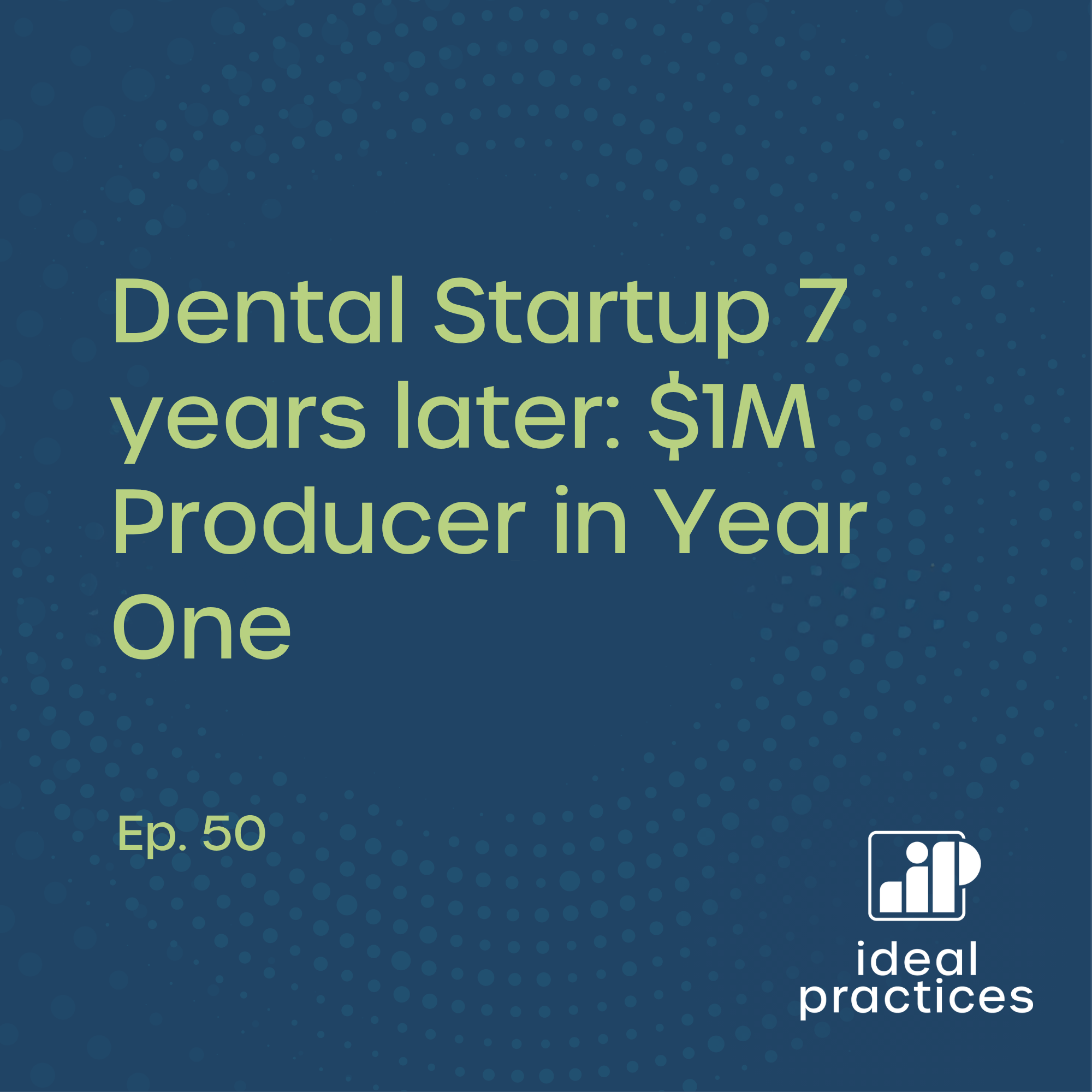  Dental Startup 7 years later: $1M Producer in Year One